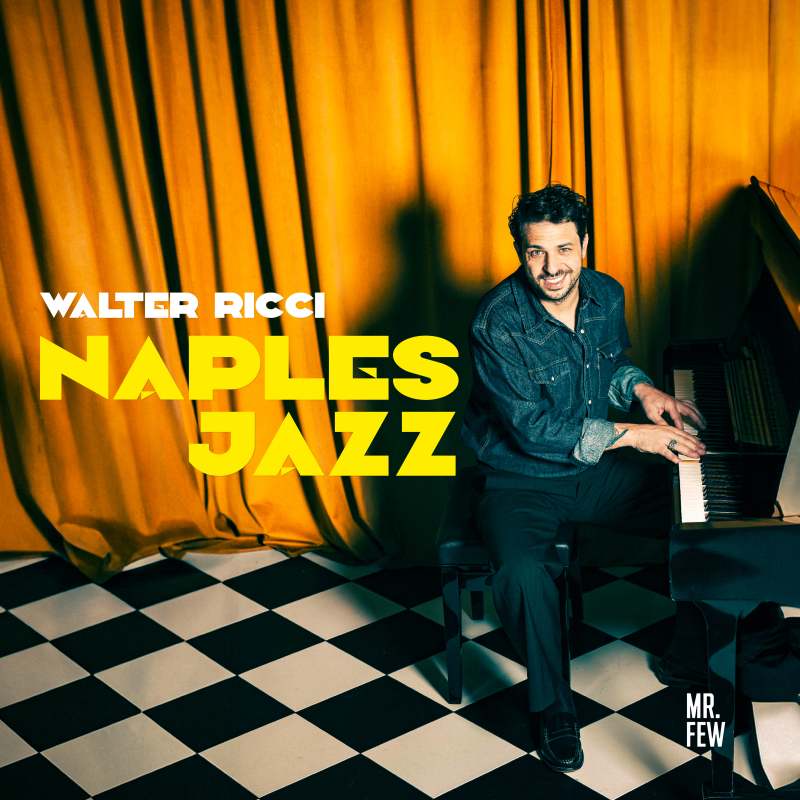 “Naples Jazz” è il nuovo album del cantante e pianista Walter RIicci, anticipato dal singolo “Tarantella Jazz””