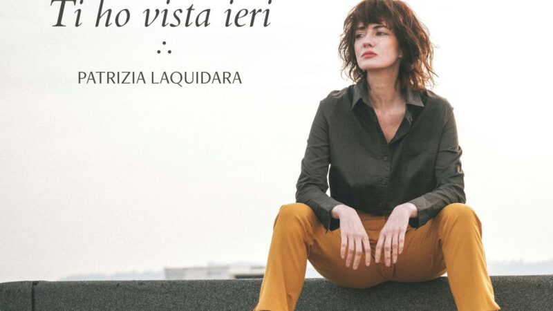 È online il video di “Ti ho vista ieri” il nuovo brano della cantautrice Patrizia Laquidara